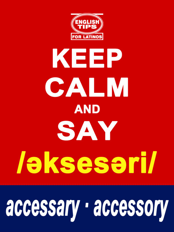 Accessary y accessory se pronuncian igual en inglés