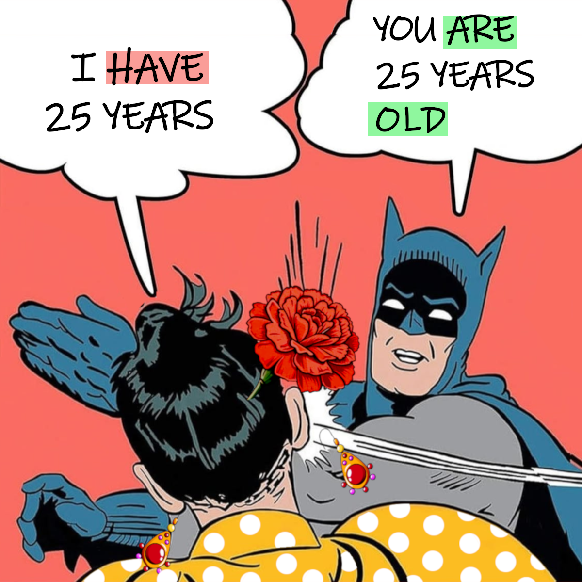 no digas 'I have 25 years'